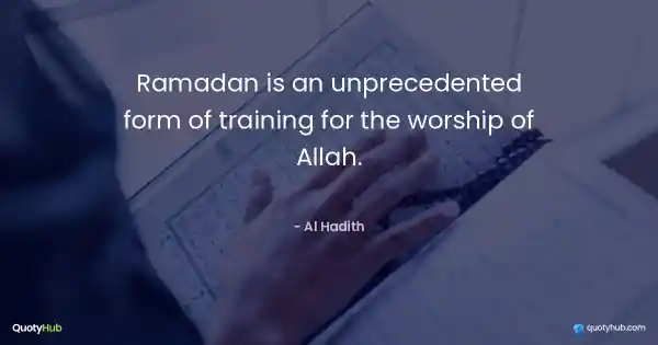 Ramadan is an unprecedented form of training for the worship of Allah. - Al Hadith