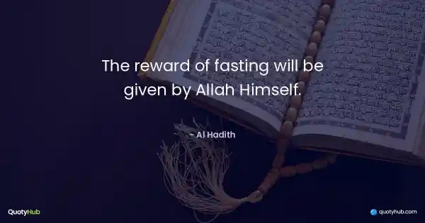 The reward of fasting will be given by Allah Himself. - Al Hadith