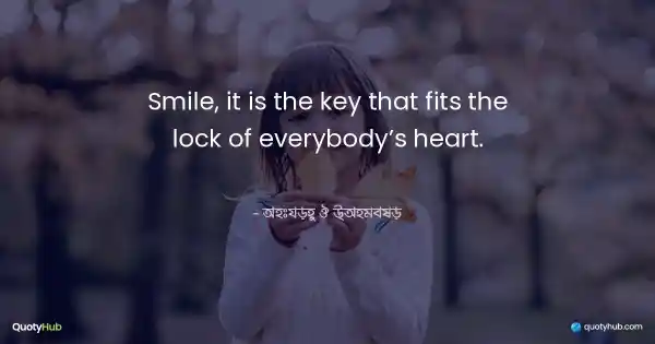 Smile, it is the key that fits the lock of everybody’s heart. - Anthony J D’Angelo