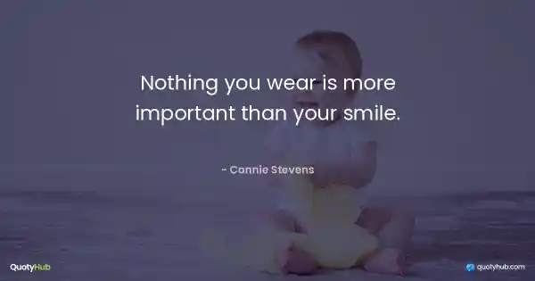 Nothing you wear is more important than your smile. - Connie Stevens