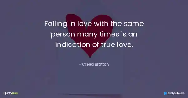 Falling in love with the same person many times is an indication of true love. - Creed Bratton