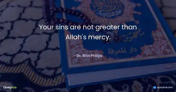 Your sins are not greater than Allah's mercy. - Dr. Bilal Philips