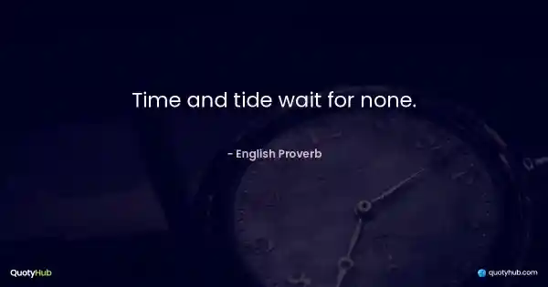 Time and tide wait for none. - English Proverb