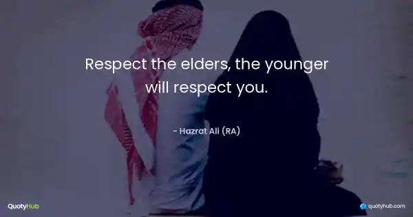 Respect the elders, the younger will respect you. - Hazrat Ali (RA)