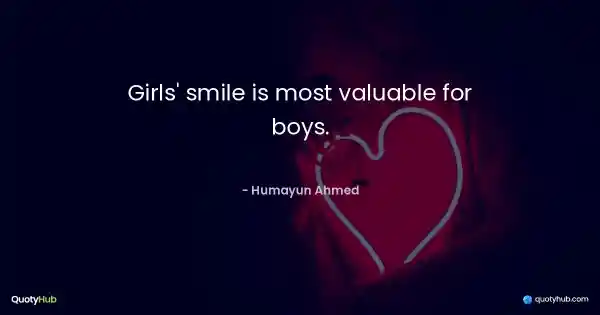 Girls' smile is most valuable for boys. - Humayun Ahmed