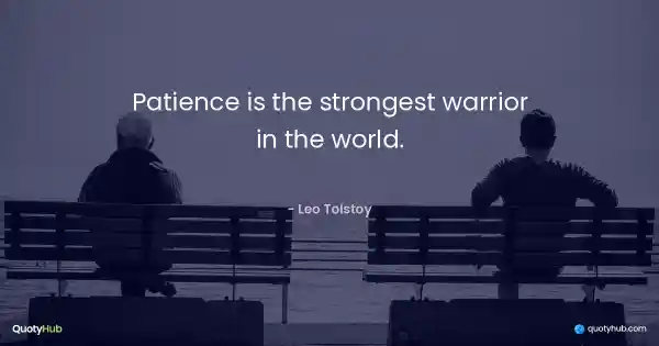 Patience is the strongest warrior in the world. - Leo Tolstoy