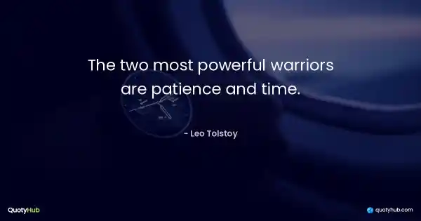 The two most powerful warriors are patience and time. - Leo Tolstoy