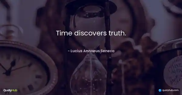 Time discovers truth. - Lucius Annaeus Seneca