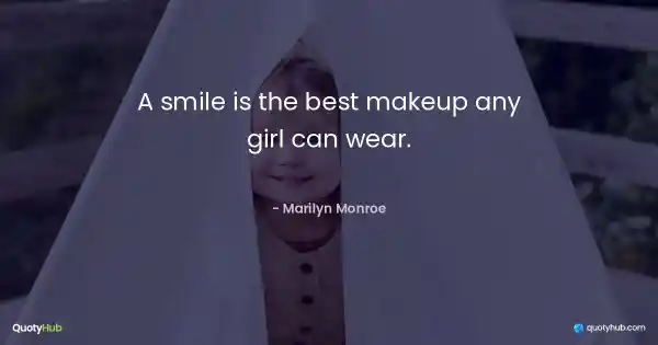 A smile is the best makeup any girl can wear. - Marilyn Monroe